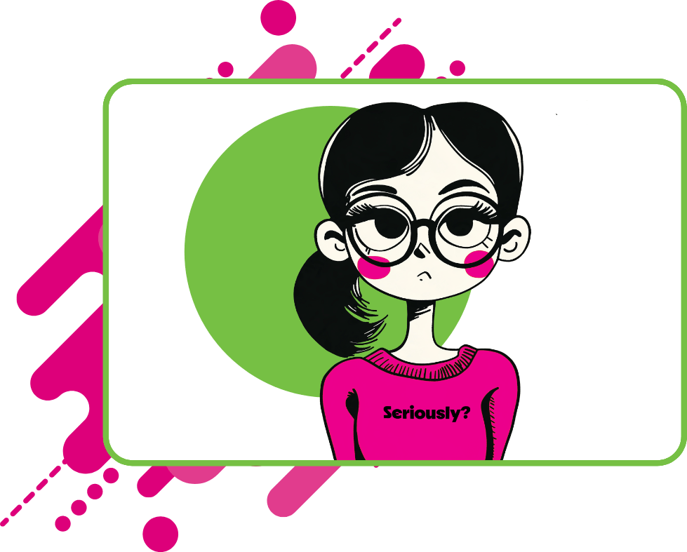 Cartoon illustration of a girl with dark hair, round glasses, pink blush, and a skeptical expression wearing a pink sweater printed with the words "Seriously?", set against a green circle background